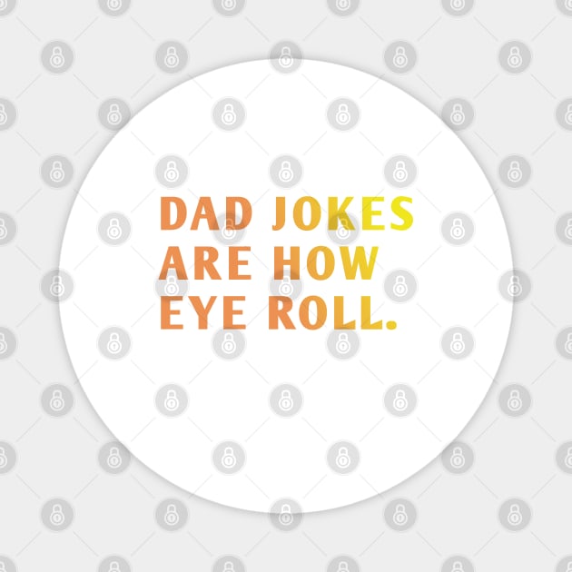 Dad Jokes Are How Eye Roll Magnet by BlackMeme94